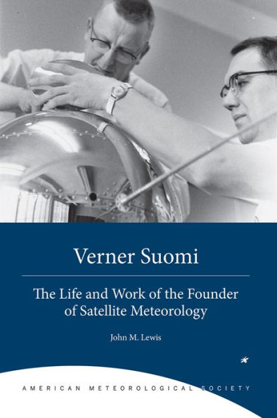 Verner Suomi: The Life and Work of the Founder of Satellite Meteorology