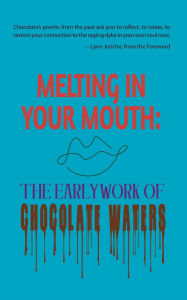 Amazon books free downloads Melting in Your Mouth: The Early Work by Chocolate Waters