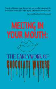 Free download ebook for pc Melting in Your Mouth: The Early Work 9781944981907 in English by Chocolate Waters