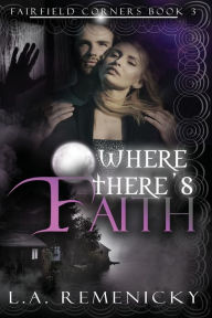 Title: Where There's Faith, Author: L.A. Remenicky