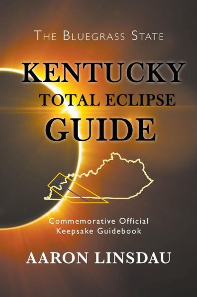 Kentucky Total Eclipse Guide: Commemorative Official Keepsake Guide