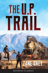 Title: The U.P. Trail (Annotated), Author: Zane Grey