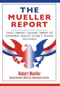 Title: The Mueller Report: Final Special Counsel Report of President Donald Trump & Russia Collusion, Author: Robert Mueller