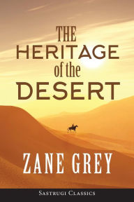 Title: The Heritage of the Desert (ANNOTATED), Author: Zane Grey