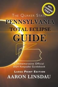 Title: Pennsylvania Total Eclipse Guide (LARGE PRINT): Official Commemorative 2024 Keepsake Guidebook, Author: Aaron Linsdau