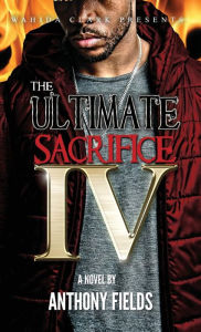 Title: The Ultimate Sacrifice IV, Author: Anthony Fields