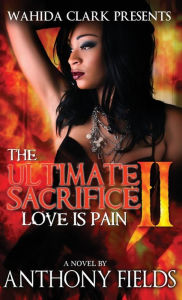 Title: The Ultimate Sacrifice II: Love Is Pain, Author: Anthony Fields