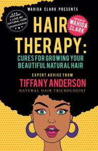 Title: Hair Therapy: Cures For Growing Your Beautiful Natural Hair, Author: Tiffany Anderson