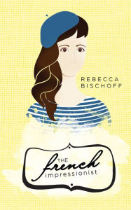 Title: The French Impressionist, Author: Rebecca Bischoff