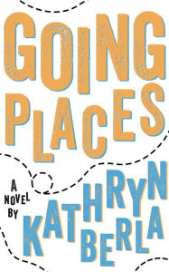 Title: Going Places, Author: Kathryn Berla