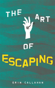 Title: The Art of Escaping, Author: Erin Callahan