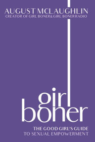 Title: Girl Boner: The Good Girl's Guide to Sexual Empowerment, Author: August McLaughlin