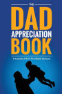 The Dad Appreciation Book: A Creative Fill-In-The-Blank Venture - The Perfect Gift for Dad