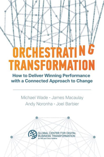 Orchestrating Transformation: How to Deliver Winning Performance with a Connected Approach Change