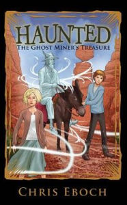 Title: The Ghost Miner's Treasure, Author: Chris Eboch