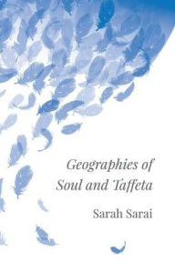Title: Geographies of Soul and Taffeta, Author: Sarah Sarai