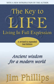 Title: The Key to LIFE: Living In Full Expression, Author: Jim Phillips