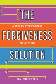 Title: The Forgiveness Solution: A Step by Step Process to Let It Go, Author: John McLaughlin and the Rogues