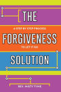 The Forgiveness Solution: A Step by Step Process to Let It Go