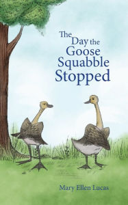 Title: The Day the Goose Squabble Stopped, Author: Mary Ellen Lucas