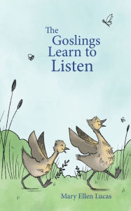 Title: The Goslings Learn to Listen, Author: Mary Ellen Lucas