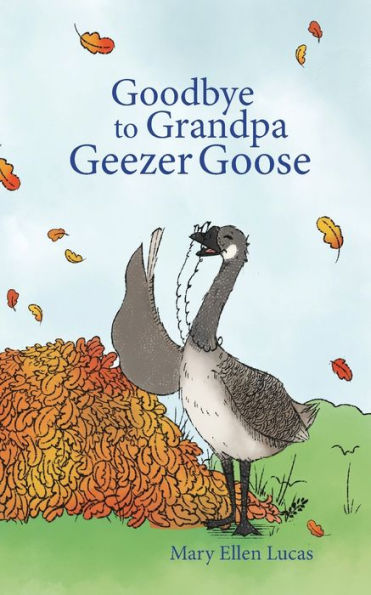 Goodbye to Grandpa Geezer Goose