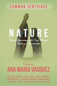 Title: Nature: Divine Experiences with Trees, Plants, Stones and Landscapes, Author: Ana Maria Vasquez