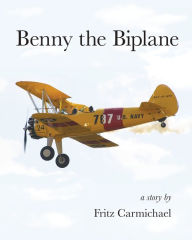 Title: Benny the Biplane, Author: Fritz Carmichael
