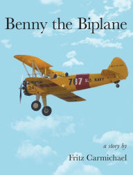 Title: Benny the Biplane, Author: Fritz Carmichael