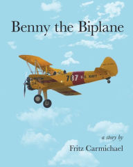 Title: Benny the Biplane, Author: William Campbell PhD CSCS