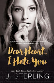 Title: Dear Heart, I Hate You, Author: J. Sterling