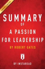 Title: Summary of A Passion for Leadership: by Robert Gates Includes Analysis, Author: Instaread Summaries