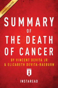 Title: Summary of The Death of Cancer: by Vincent DeVita and Elizabeth DeVita-Raeburn Summary & Analysis, Author: Instaread Summaries