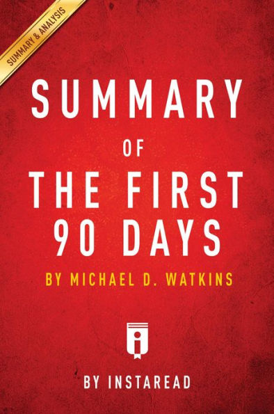 Summary of The First 90 Days: by Michael D. Watkins Includes Analysis