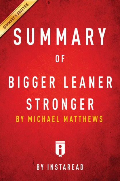 Summary of Bigger Leaner Stronger: by Michael Matthews Includes ...