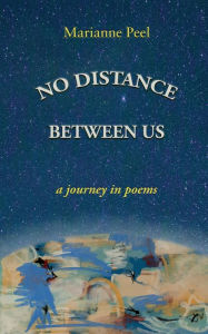 Title: No Distance Between Us: a journey in poems, Author: Marianne Peel