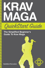 Title: Krav Maga QuickStart Guide: The Simplified Beginner's Guide to Krav Maga, Author: ClydeBank Recreation