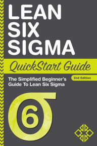 Title: Lean Six Sigma QuickStart Guide: The Simplified Beginner's Guide to Lean Six Sigma, Author: Benjamin Sweeney