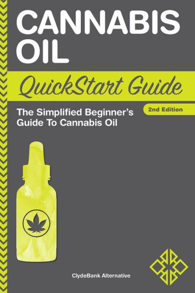 Cannabis Oil QuickStart Guide: The Simplified Beginner's Guide to Cannabis Oil