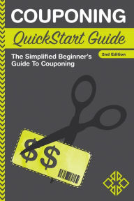 Title: Couponing QuickStart Guide: The Simplified Beginner's Guide to Couponing, Author: ClydeBank Finance