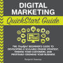 Digital Marketing QuickStart Guide: The Simplified Beginner's Guide to Developing a Scalable Online Strategy, Finding Your Customers & Profitably Growing Your Business