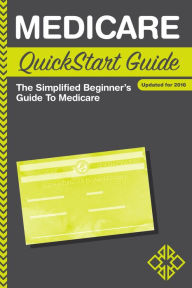 Title: Medicare QuickStart Guide: The Simplified Beginner's Guide to Medicare, Author: ClydeBank Finance