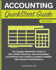 Title: Accounting QuickStart Guide: The Simplified Beginner's Guide to Financial & Managerial Accounting For Students, Business Owners and Finance Professionals, Author: Josh Bauerle Cpa