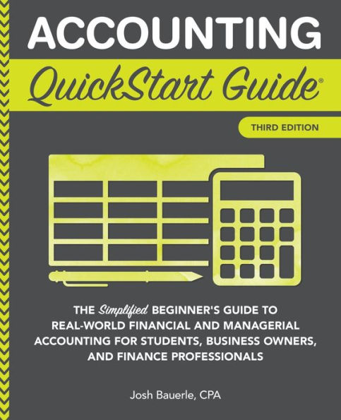 Accounting QuickStart Guide: The Simplified Beginner's Guide to Financial & Managerial For Students, Business Owners and Finance Professionals