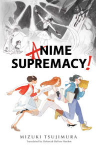 Title: Anime Supremacy!, Author: Mizuki Tsujimura