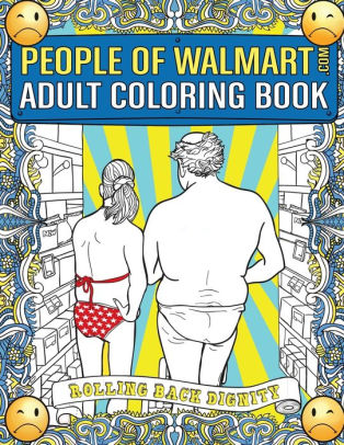 Download People Of Walmart Adult Coloring Book Rolling Back Dignity By Andrew Kipple Paperback Barnes Noble