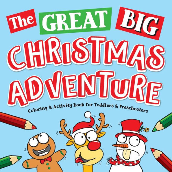 The Great Big Christmas Adventure Coloring & Activity Book For Toddlers & Preschoolers: Toddler & Preschool Stocking Stuffers Gift Ideas for Kids, Ages 1-4: The Best & Cutest Christmas Coloring Book Pages