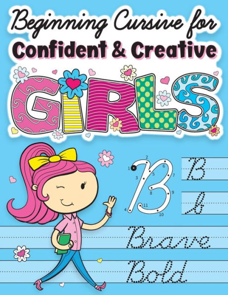 Beginning Cursive for Confident & Creative Girls: Cursive Handwriting Workbook for Kids & Beginners to Cursive Writing Practice