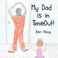Title: My Dad Is in Timeout!, Author: Ann Haug