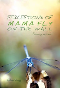 Title: Perceptions of Mama Fly On The Wall: Following My Heart, Author: Sebastien Richez